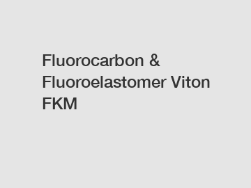 Fluorocarbon & Fluoroelastomer Viton FKM