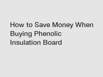 How to Save Money When Buying Phenolic Insulation Board