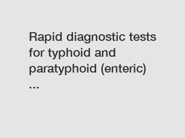 Rapid diagnostic tests for typhoid and paratyphoid (enteric) ...