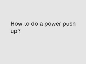 How to do a power push up?