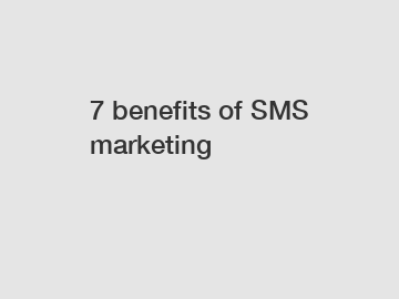 7 benefits of SMS marketing