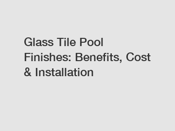 Glass Tile Pool Finishes: Benefits, Cost & Installation