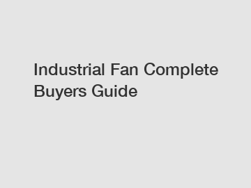 Industrial Fan Complete Buyers Guide