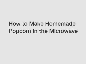 How to Make Homemade Popcorn in the Microwave