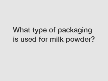 What type of packaging is used for milk powder?