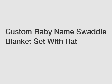 Custom Baby Name Swaddle Blanket Set With Hat