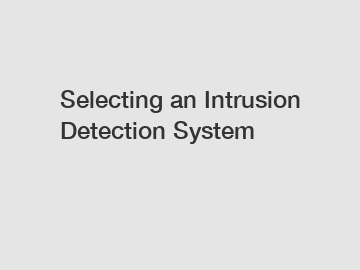 Selecting an Intrusion Detection System