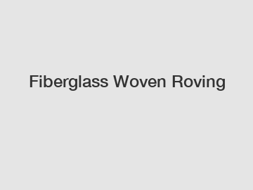 Fiberglass Woven Roving