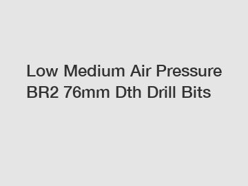 Low Medium Air Pressure BR2 76mm Dth Drill Bits