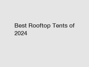 Best Rooftop Tents of 2024