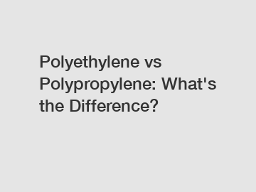 Polyethylene vs Polypropylene: What's the Difference?