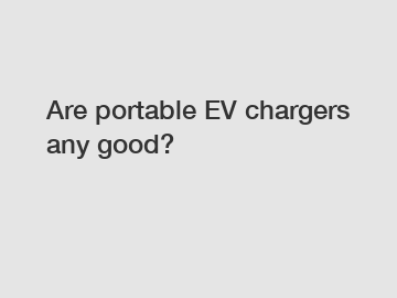 Are portable EV chargers any good?