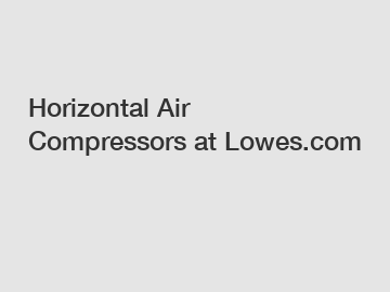 Horizontal Air Compressors at Lowes.com