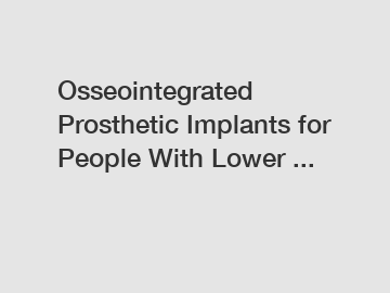 Osseointegrated Prosthetic Implants for People With Lower ...