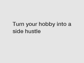 Turn your hobby into a side hustle