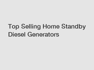 Top Selling Home Standby Diesel Generators