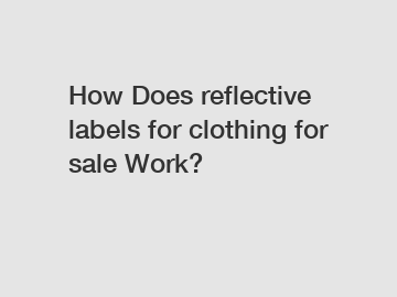 How Does reflective labels for clothing for sale Work?