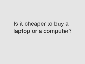 Is it cheaper to buy a laptop or a computer?