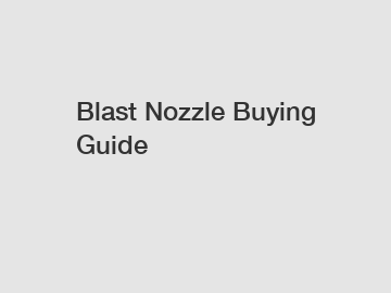 Blast Nozzle Buying Guide