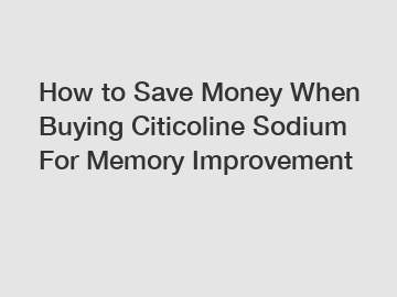 How to Save Money When Buying Citicoline Sodium For Memory Improvement