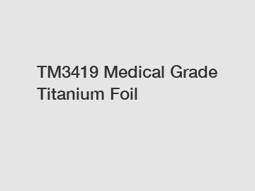 TM3419 Medical Grade Titanium Foil