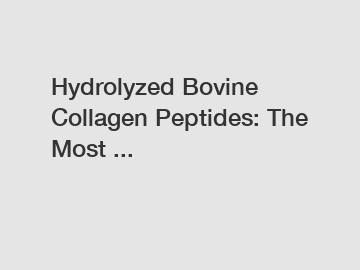 Hydrolyzed Bovine Collagen Peptides: The Most ...