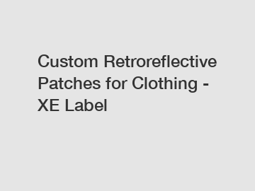 Custom Retroreflective Patches for Clothing - XE Label