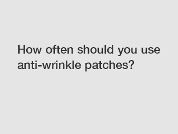 How often should you use anti-wrinkle patches?