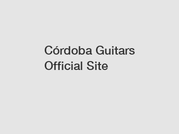 C&oacute;rdoba Guitars Official Site