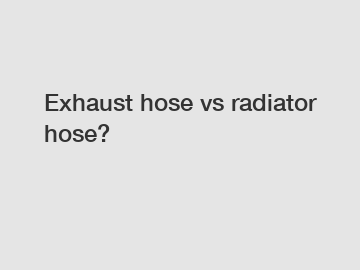 Exhaust hose vs radiator hose?