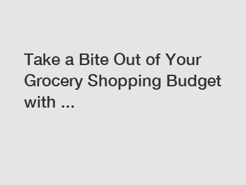 Take a Bite Out of Your Grocery Shopping Budget with ...