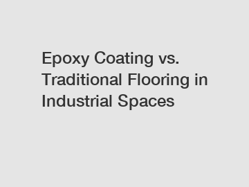 Epoxy Coating vs. Traditional Flooring in Industrial Spaces