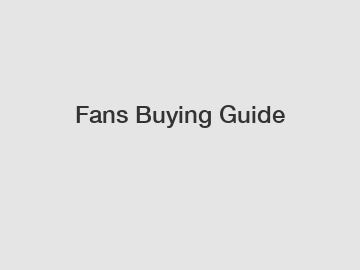 Fans Buying Guide