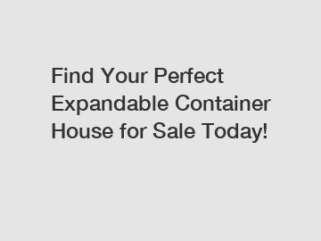 Find Your Perfect Expandable Container House for Sale Today!