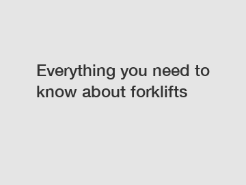 Everything you need to know about forklifts