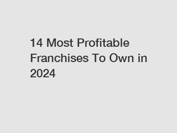 14 Most Profitable Franchises To Own in 2024