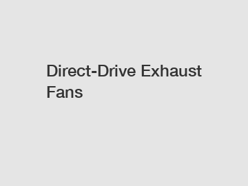 Direct-Drive Exhaust Fans