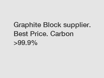 Graphite Block supplier. Best Price. Carbon >99.9%