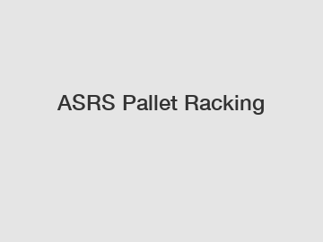 ASRS Pallet Racking