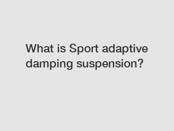 What is Sport adaptive damping suspension?