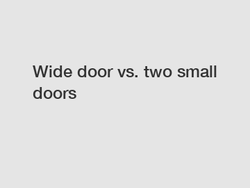Wide door vs. two small doors