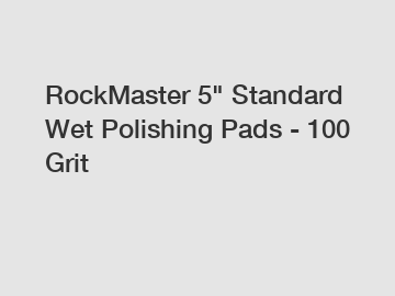 RockMaster 5" Standard Wet Polishing Pads - 100 Grit