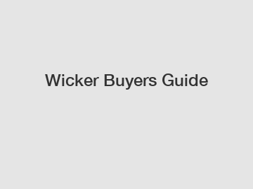 Wicker Buyers Guide