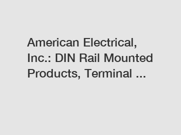 American Electrical, Inc.: DIN Rail Mounted Products, Terminal ...