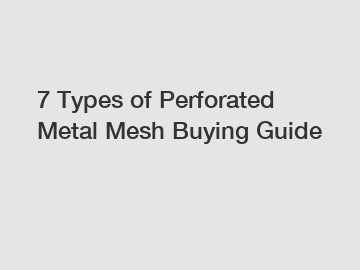 7 Types of Perforated Metal Mesh Buying Guide