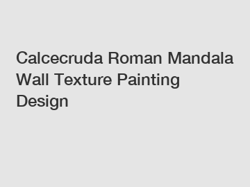 Calcecruda Roman Mandala Wall Texture Painting Design