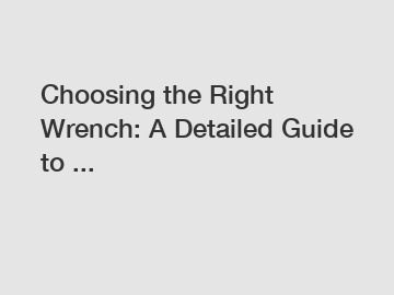 Choosing the Right Wrench: A Detailed Guide to ...