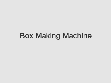 Box Making Machine