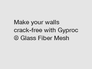 Make your walls crack-free with Gyproc &reg; Glass Fiber Mesh