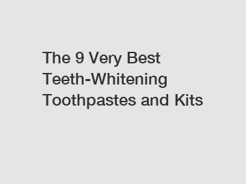 The 9 Very Best Teeth-Whitening Toothpastes and Kits